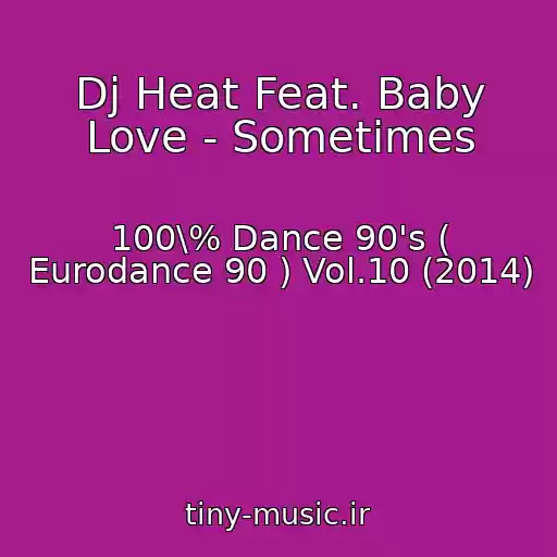 کاور آهنگ Dj Heat Feat. Baby Love - Sometimes از 100\% Dance 90's ( Eurodance 90 ) Vol.10 (2014)