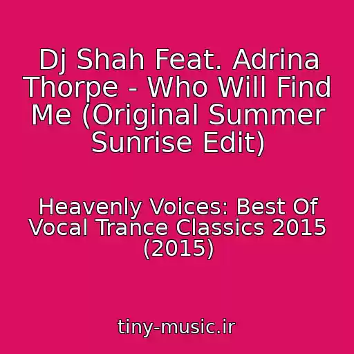 کاور آهنگ Dj Shah Feat. Adrina Thorpe - Who Will Find Me (Original Summer Sunrise Edit) از Heavenly Voices: Best Of Vocal Trance Classics 2015 (2015)