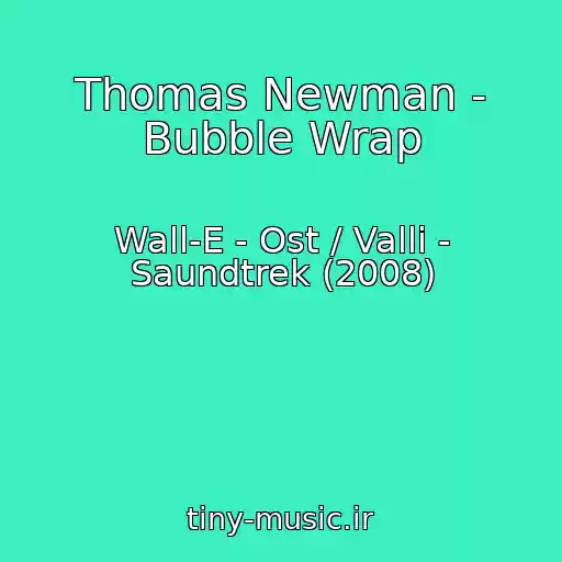 کاور آهنگ Thomas Newman - Bubble Wrap از Wall-E - Ost / Valli - Saundtrek (2008)