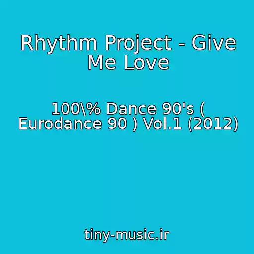 کاور آهنگ Rhythm Project - Give Me Love از 100\% Dance 90's ( Eurodance 90 ) Vol.1 (2012)