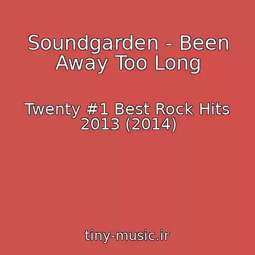 کاور آهنگ Soundgarden - Been Away Too Long از Twenty #1 Best Rock Hits 2013 (2014)