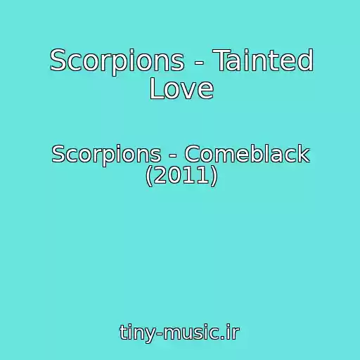 کاور آهنگ Scorpions - Tainted Love از Scorpions - Comeblack (2011)