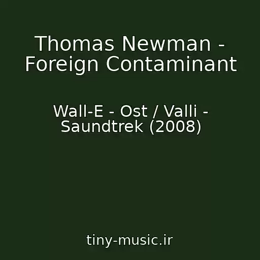 کاور آهنگ Thomas Newman - Foreign Contaminant از Wall-E - Ost / Valli - Saundtrek (2008)