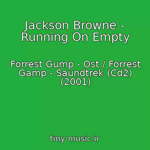کاور آهنگ Jackson Browne - Running On Empty از Forrest Gump - Ost / Forrest Gamp - Saundtrek (Cd2) (2001)