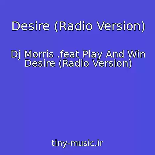 کاور آهنگ Desire (Radio Version) از Dj Morris .feat Play And Win Desire (Radio Version)
