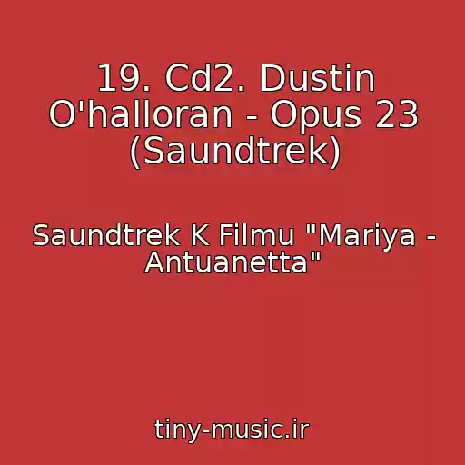 کاور آهنگ 19. Cd2. Dustin O'halloran - Opus 23 (Saundtrek) از Saundtrek K Filmu "Mariya - Antuanetta"