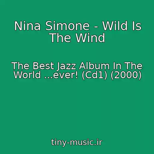کاور آهنگ Nina Simone - Wild Is The Wind از The Best Jazz Album In The World ...ever! (Cd1) (2000)