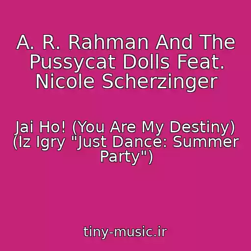 کاور آهنگ A. R. Rahman And The Pussycat Dolls Feat. Nicole Scherzinger از Jai Ho! (You Are My Destiny) (Iz Igry "Just Dance: Summer Party")