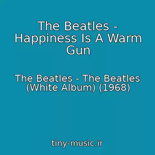 کاور آهنگ The Beatles - Happiness Is A Warm Gun از The Beatles - The Beatles (White Album) (1968)