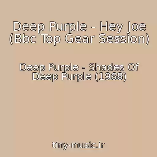 کاور آهنگ Deep Purple - Hey Joe (Bbc Top Gear Session) از Deep Purple - Shades Of Deep Purple (1968)