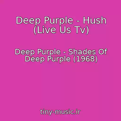 کاور آهنگ Deep Purple - Hush (Live Us Tv) از Deep Purple - Shades Of Deep Purple (1968)
