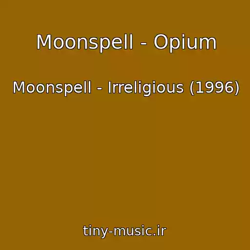 کاور آهنگ Moonspell - Opium از Moonspell - Irreligious (1996)