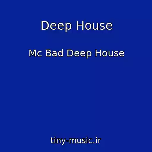 کاور آهنگ Deep House از Mc Bad Deep House