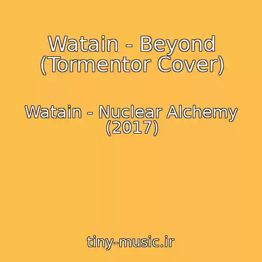 کاور آهنگ Watain - Beyond (Tormentor Cover) از Watain - Nuclear Alchemy (2017)
