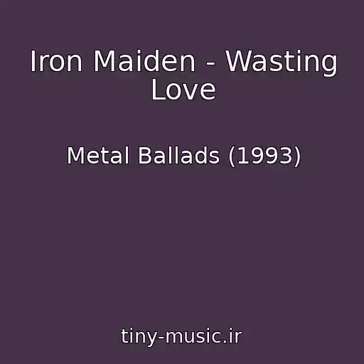 کاور آهنگ Iron Maiden - Wasting Love از Metal Ballads (1993)