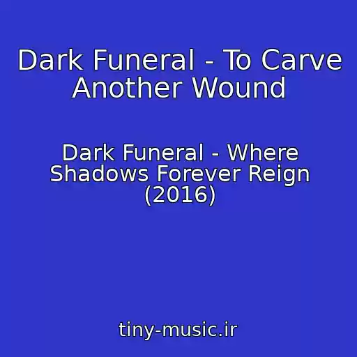 کاور آهنگ Dark Funeral - To Carve Another Wound از Dark Funeral - Where Shadows Forever Reign (2016)