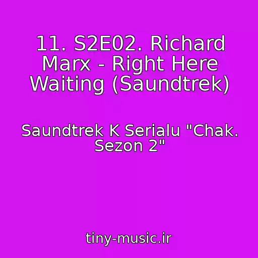 کاور آهنگ 11. S2E02. Richard Marx - Right Here Waiting (Saundtrek) از Saundtrek K Serialu "Chak. Sezon 2"