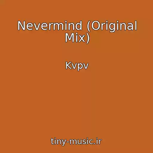 کاور آهنگ Nevermind (Original Mix) از Kvpv