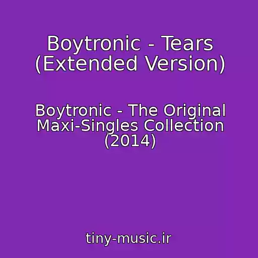 کاور آهنگ Boytronic - Tears (Extended Version) از Boytronic - The Original Maxi-Singles Collection (2014)