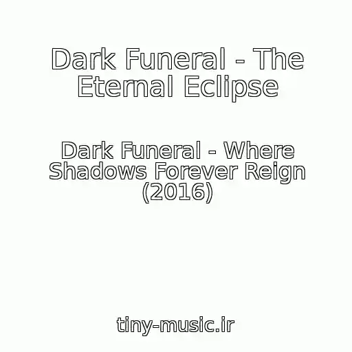 کاور آهنگ Dark Funeral - The Eternal Eclipse از Dark Funeral - Where Shadows Forever Reign (2016)