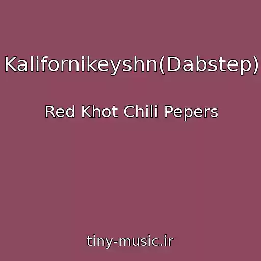کاور آهنگ Kalifornikeyshn(Dabstep) از Red Khot Chili Pepers