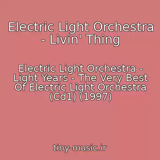 کاور آهنگ Electric Light Orchestra - Livin' Thing از Electric Light Orchestra - Light Years - The Very Best Of Electric Light Orchestra (Cd1) (1997)