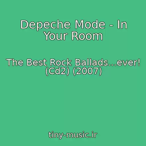 کاور آهنگ Depeche Mode - In Your Room از The Best Rock Ballads...ever! (Cd2) (2007)