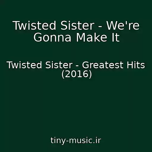 کاور آهنگ Twisted Sister - We're Gonna Make It از Twisted Sister - Greatest Hits (2016)