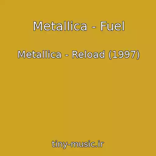 کاور آهنگ Metallica - Fuel از Metallica - Reload (1997)