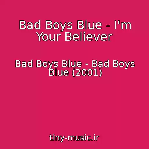 کاور آهنگ Bad Boys Blue - I'm Your Believer از Bad Boys Blue - Bad Boys Blue (2001)