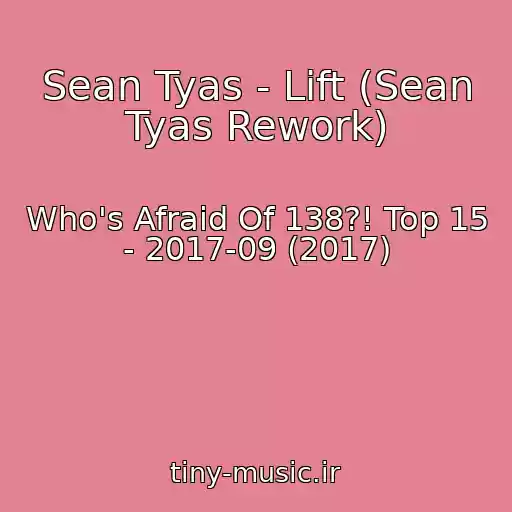 کاور آهنگ Sean Tyas - Lift (Sean Tyas Rework) از Who's Afraid Of 138?! Top 15 - 2017-09 (2017)
