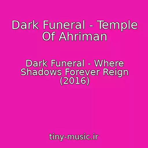 کاور آهنگ Dark Funeral - Temple Of Ahriman از Dark Funeral - Where Shadows Forever Reign (2016)