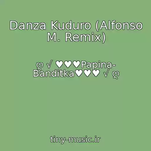 کاور آهنگ Danza Kuduro (Alfonso M. Remix) از ღ √ ♥♥♥Papina- Banditka♥♥♥ √ ღ
