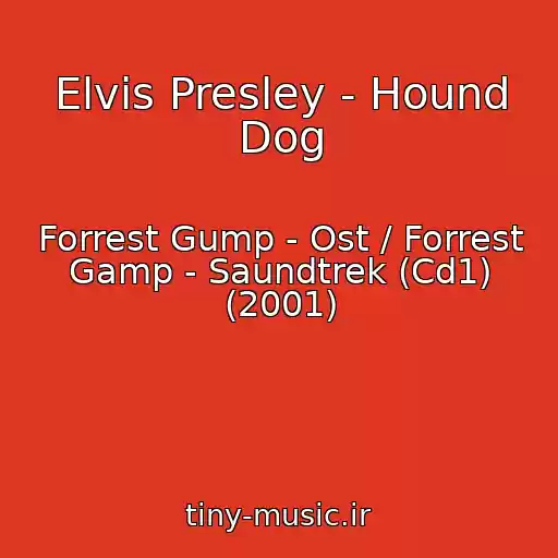 کاور آهنگ Elvis Presley - Hound Dog از Forrest Gump - Ost / Forrest Gamp - Saundtrek (Cd1) (2001)