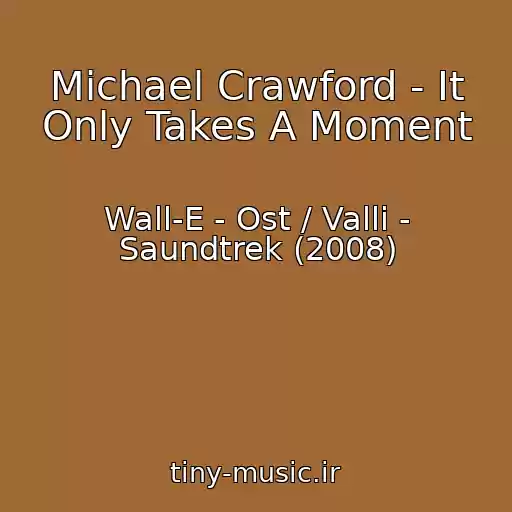 کاور آهنگ Michael Crawford - It Only Takes A Moment از Wall-E - Ost / Valli - Saundtrek (2008)