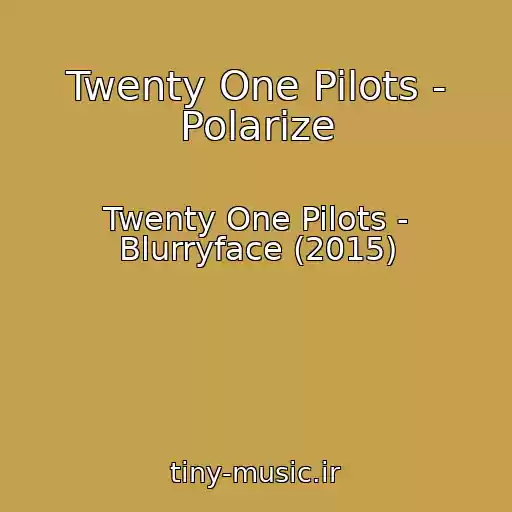 کاور آهنگ Twenty One Pilots - Polarize از Twenty One Pilots - Blurryface (2015)