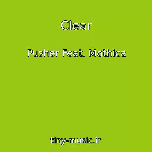 کاور آهنگ Clear از Pusher Feat. Mothica