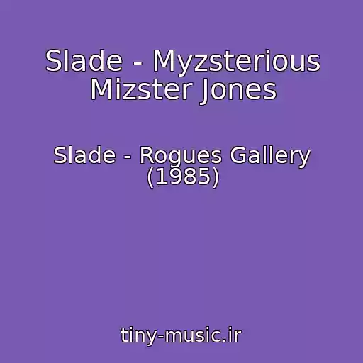 کاور آهنگ Slade - Myzsterious Mizster Jones از Slade - Rogues Gallery (1985)