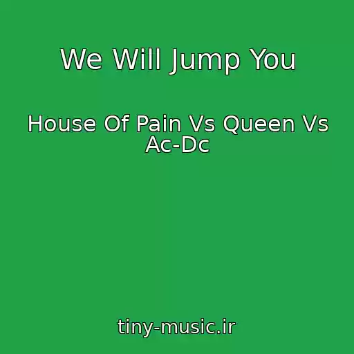 کاور آهنگ We Will Jump You از House Of Pain Vs Queen Vs Ac-Dc