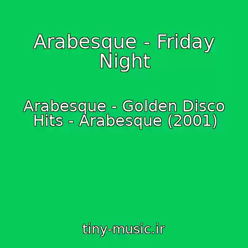 کاور آهنگ Arabesque - Friday Night از Arabesque - Golden Disco Hits - Arabesque (2001)