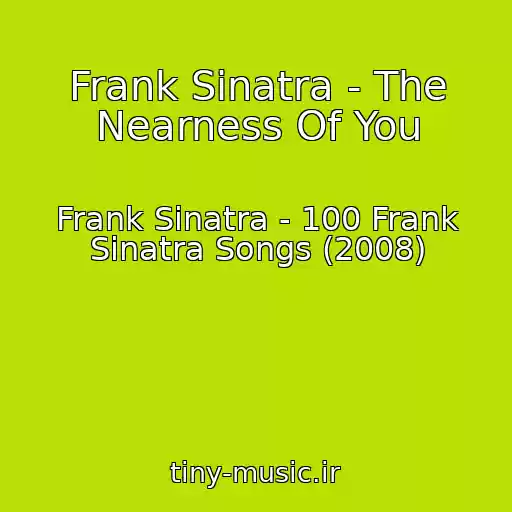 کاور آهنگ Frank Sinatra - The Nearness Of You از Frank Sinatra - 100 Frank Sinatra Songs (2008)