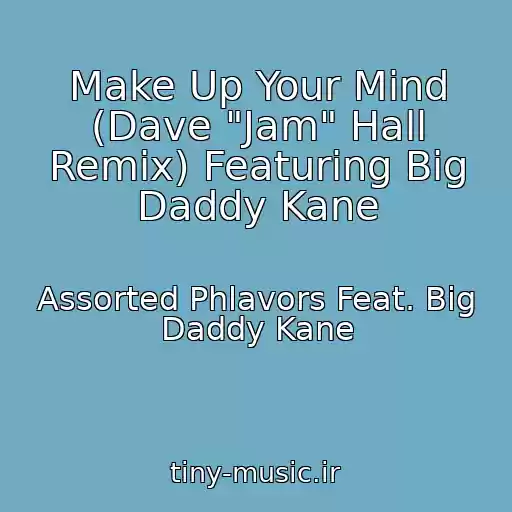 کاور آهنگ Make Up Your Mind (Dave "Jam" Hall Remix) Featuring Big Daddy Kane از Assorted Phlavors Feat. Big Daddy Kane