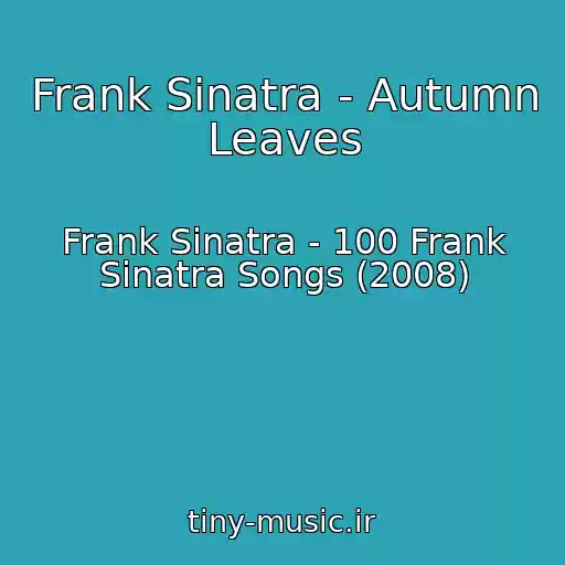 کاور آهنگ Frank Sinatra - Autumn Leaves از Frank Sinatra - 100 Frank Sinatra Songs (2008)