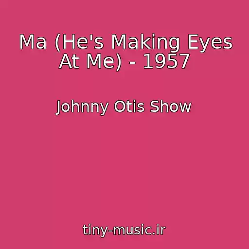 کاور آهنگ Ma (He's Making Eyes At Me) - 1957 از Johnny Otis Show