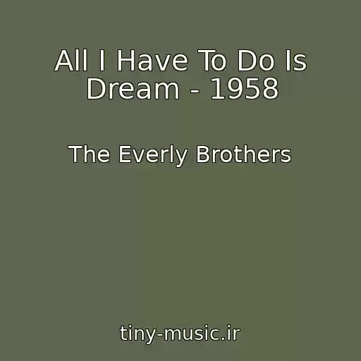 کاور آهنگ All I Have To Do Is Dream - 1958 از The Everly Brothers