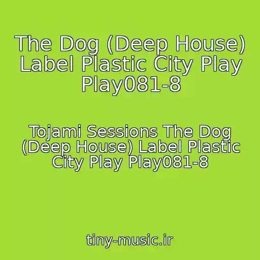 کاور آهنگ The Dog (Deep House) Label Plastic City Play Play081-8 از Tojami Sessions The Dog (Deep House) Label Plastic City Play Play081-8