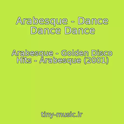 کاور آهنگ Arabesque - Dance Dance Dance از Arabesque - Golden Disco Hits - Arabesque (2001)