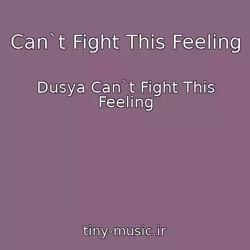 کاور آهنگ Can`t Fight This Feeling از Dusya Can`t Fight This Feeling