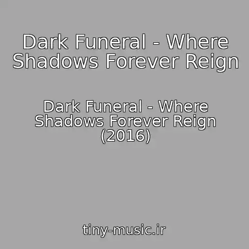 کاور آهنگ Dark Funeral - Where Shadows Forever Reign از Dark Funeral - Where Shadows Forever Reign (2016)