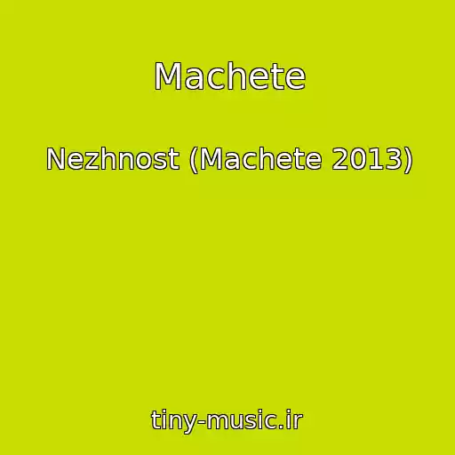 کاور آهنگ Machete از Nezhnost (Machete 2013)